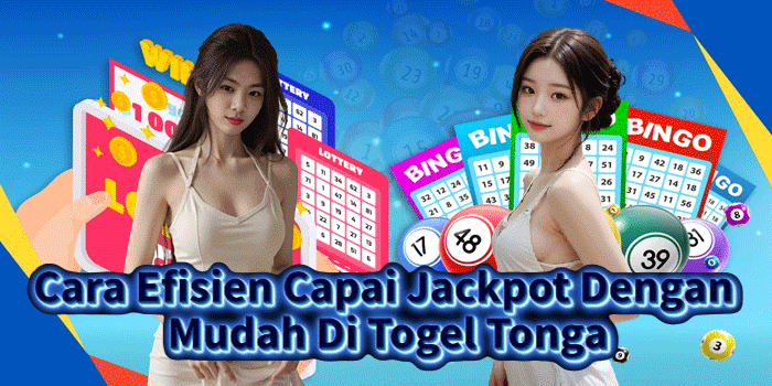 Cara Efisien Capai Jackpot Dengan Mudah Di Togel Tonga
