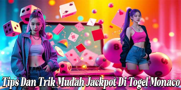 Tips Dan Trik Mudah Jackpot Di Togel Monaco
