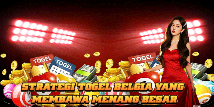 Strategi Togel Belgia yang
Membawa Menang Besar